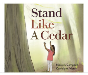 Stand Like a Cedar by Nicola I Campbell